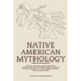 Native American Mythology: Myths, Legends, and Spiritual Narratives of the Indigenous Peoples of the Americas - The Ojibwe, Sioux, Tejas, and Mor