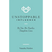 Unstoppable Influence: Be You. Be Fearless. Transform Lives