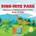 Dino-Mite Park: Dinosaurs Coloring and Fun Facts Book for Kids Discover Amazing Dinosaurs with Fun Coloring Pages and Fascinating Fact