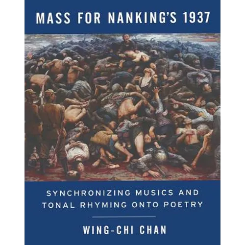 Mass for Nanking's 1937: Synchronizing Musics and Tonal Rhyming onto Poetry