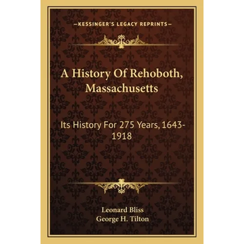 A History Of Rehoboth, Massachusetts: Its History For 275 Years, 1643-1918