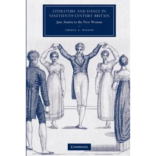Literature and Dance in Nineteenth-Century Britain: Jane Austen to the New Woman