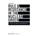Rule & Resistance in the Nuclear Order: The Subversive Struggle for a Nuclear Weapons Ban