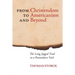 From Christendom to Americanism and Beyond: The Long, Jagged Trail to a Postmodern Void