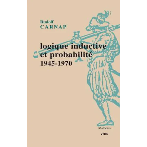 Logique Inductive Et Probabilite: 1945-1970
