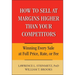 How to Sell at Margins Higher Than Your Competitors: Winning Every Sale at Full Price, Rate, or Fee