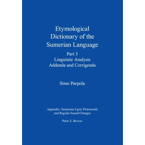 Etymological Dictionary of the Sumerian Language, Part 3: Linguistic Analysis, Addenda and Corrigenda