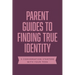 Parent Guides to Finding True Identity: 5 Conversation Starters: Teen Identity / LGBTQ+ and Your Teen / Body Positivity / Eating Disorders / Fear and
