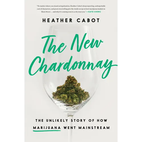 The New Chardonnay: The Unlikely Story of How Marijuana Went Mainstream