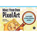Make Your Own Pixel Art: Create Graphics for Games, Animations, and More!