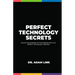 Perfect Technology Secrets: Unlock the Business of your Dreams with Perfect Technology Strategy