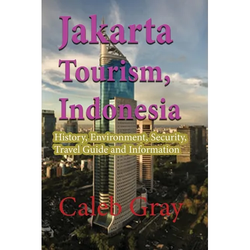 Jakarta Tourism, Indonesia: History, Environment, Security, Travel Guide and Information - Paperback