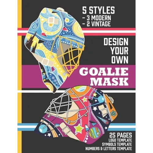 Design Your Own Goalie Mask: Design Your Own Goalie Mask - Goalie Mask Design Activity Book for Hockey Fans of All Ages