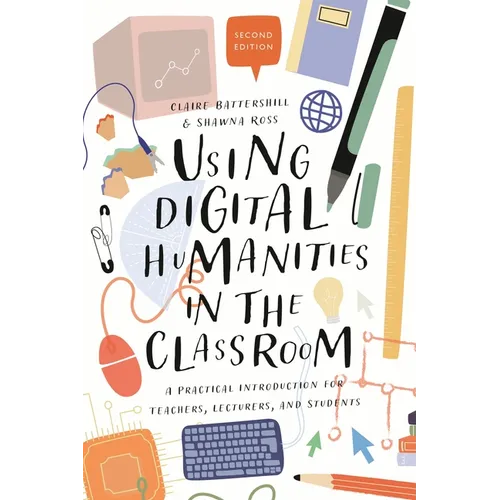Using Digital Humanities in the Classroom: A Practical Introduction for Teachers, Lecturers, and Students