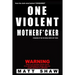 One Violent Motherf*cker