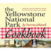 The Yellowstone National Park Cookbook: 125 Delicious Recipes by Yellowstone National Park