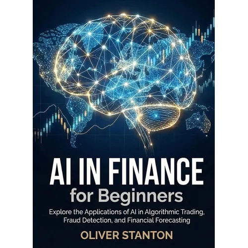 AI in Finance for Beginners: Explore the Applications of AI in Algorithmic Trading, Fraud Detection, and Financial Forecasting