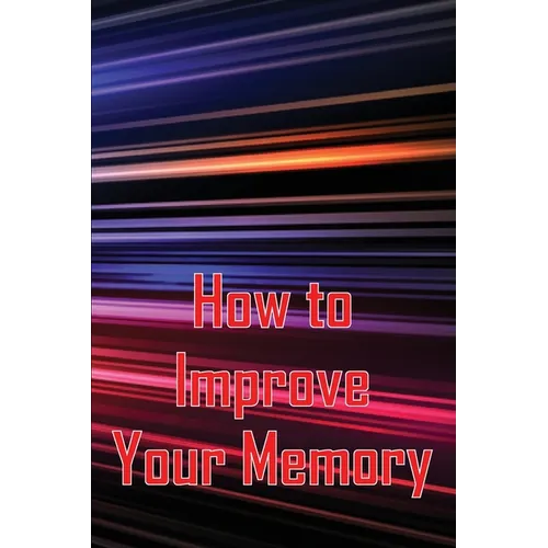 How to Improve Your Memory: How To Boost Your Memory Power