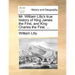 Mr. William Lilly's True History of King James the First, and King Charles the First. ...
