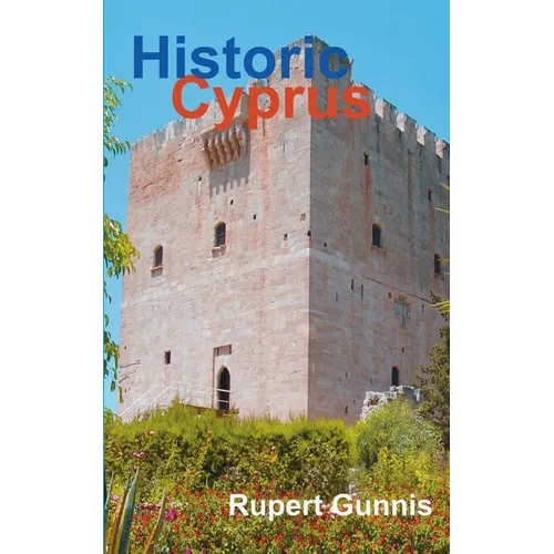 Historic Cyprus: A Guide to Its Towns and Villages, Monasteries and Castles