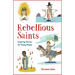 Rebellious Saints: Inspiring Stories for Young People