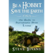 Be a Hobbit, Save the Earth: : the Guide to Sustainable Shire Living