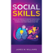 Social Skills: Simple Techniques to Manage Your Shyness, Improve Conversations, Develop Your Charisma and Make Friends In No Time