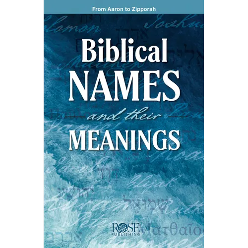 Biblical Names and Their Meanings: From Aaron to Zipporah