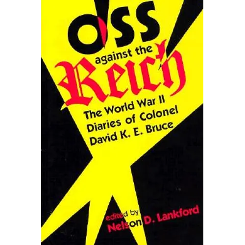 OSS Against the Reich: The World War II Diaries of Colonel David K.E. Bruce