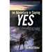 The Adventure of Saying YES: A Field Guide for Power Evangelism and a Life of Miracles