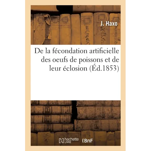 De la fécondation artificielle des oeufs de poissons et de leur éclosion