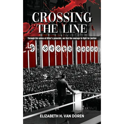 Crossing the Line: Through the ashes of Hitler's genocide, we find the courage to fight for justice.