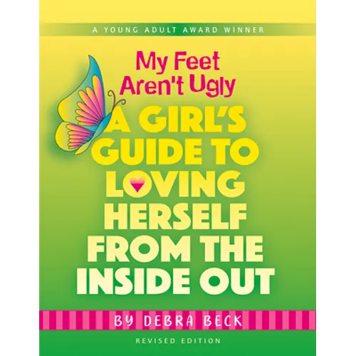 My Feet Aren't Ugly: A Girl's Guide to Loving Herself from the Inside Out