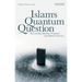 Islam's Quantum Question: Reconciling Muslim Tradition and Modern Science