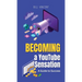 Becoming a YouTube Sensation: A Guide to Success