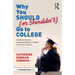 Why You Should (or Shouldn't) Go to College: A Modern Guide for Understanding Your College and Career Choices