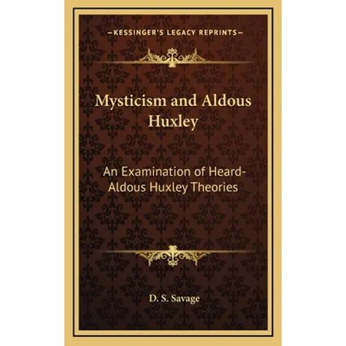 Mysticism and Aldous Huxley: An Examination of Heard-Aldous Huxley Theories