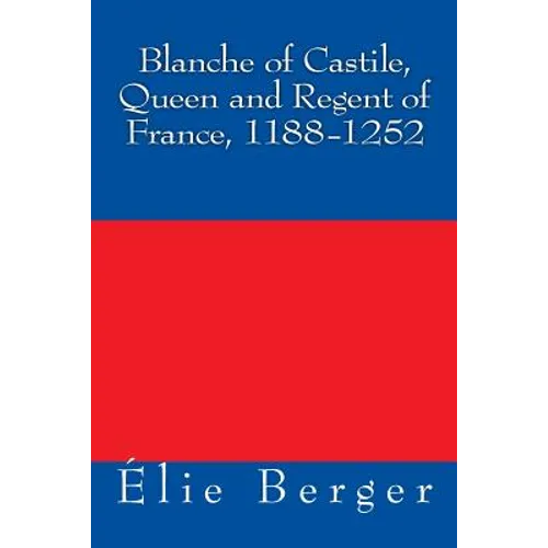 Blanche of Castile, Queen and Regent of France, 1188-1252