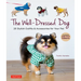 The Well-Dressed Dog: 26 Stylish Outfits & Accessories for Your Pet (Includes Pull-Out Patterns)