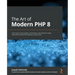 The Art of Modern PHP 8: Learn how to write modern, performant, and enterprise-ready code with the latest PHP features and practices