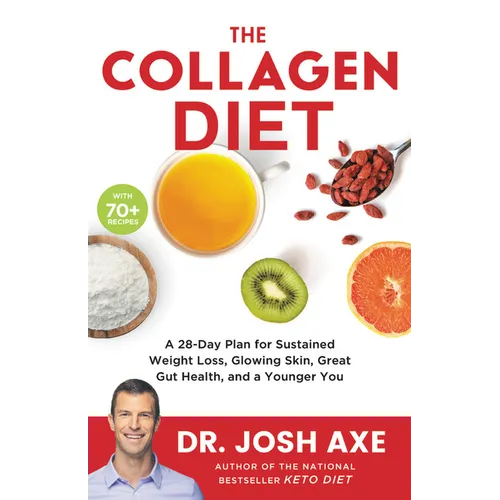 The Collagen Diet: A 28-Day Plan for Sustained Weight Loss, Glowing Skin, Great Gut Health, and a Younger You