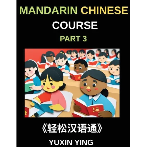 Mandarin Chinese Course (Part 3)- Chinese Made Simple, A Step-by-Step Guide with Interconnected Lessons, Pinyin, Tones & Cultural Context for All HSK