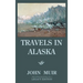 Travels In Alaska - Legacy Edition: Adventures In The Far Northwest Wilderness And Mountains