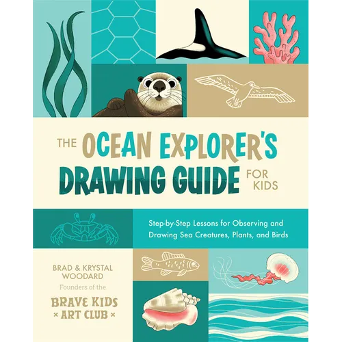The Ocean Explorer's Drawing Guide for Kids: Step-By-Step Lessons for Observing and Drawing Sea Creatures, Plants, and Birds