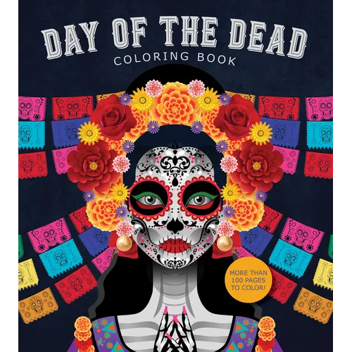 Day of the Dead Coloring Book: More Than 100 Pages to Color!