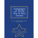 Campaigns of World War II: New Guinea - War College Series