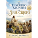 El Discurso Maestro de Jesucristo: Un Comentario de Mateo 5-7.