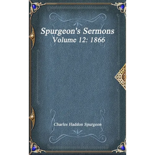 Spurgeon's Sermons Volume 12: 1866