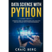 Data Science with Python: Complete Guide To Understanding Data Analytics And Data Science With Python Programming