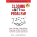 Closing Is NOT Your Problem!